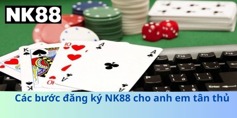 Đăng Ký NK88 - Hướng Dẫn Anh Em Chi Tiết Và Nhanh Chóng