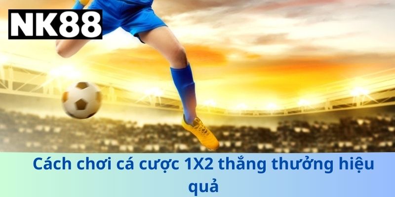 Cược 1x2 Là Gì? Hướng Dẫn Anh Em Cách Chơi Và Chiến Lược Thắng