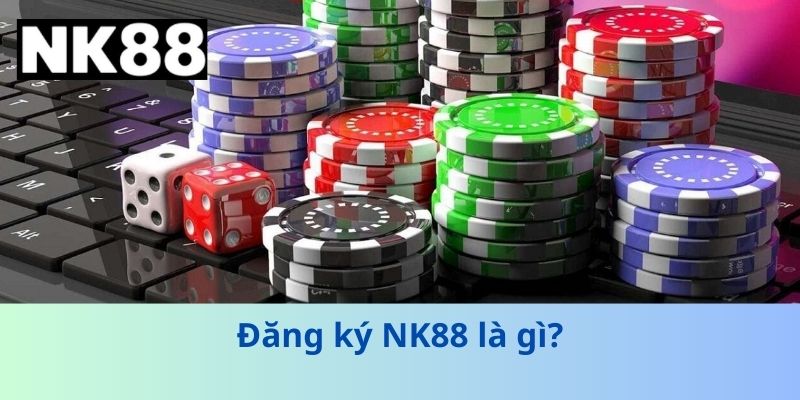 Đăng Ký NK88 - Hướng Dẫn Anh Em Chi Tiết Và Nhanh Chóng
