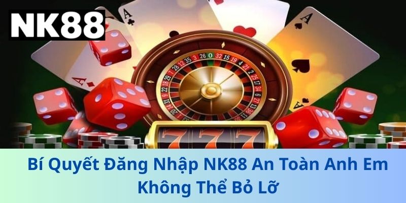 Hướng Dẫn NK88 - Đăng Ký, Đăng Nhập, Nạp Rút & Tải App Nhanh Nhất 2026