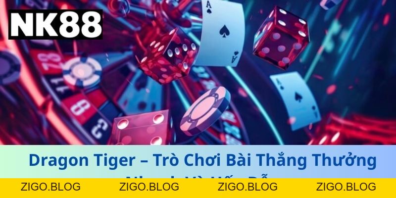 Dragon Tiger – Trò Chơi Bài Thắng Thưởng Nhanh Và Hấp Dẫn
