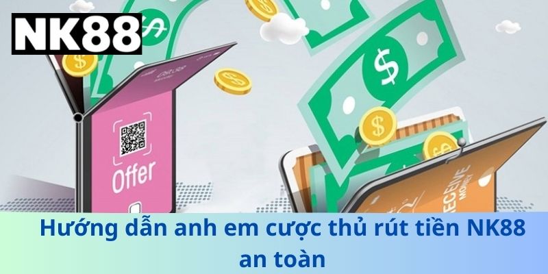Rút Tiền NK88 - Hướng Dẫn Chi Tiết Để Nhận Tiền An Toàn