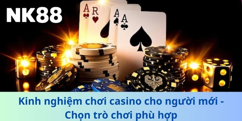 Kinh Nghiệm Chơi Casino Cho Người Mới Tại NK88