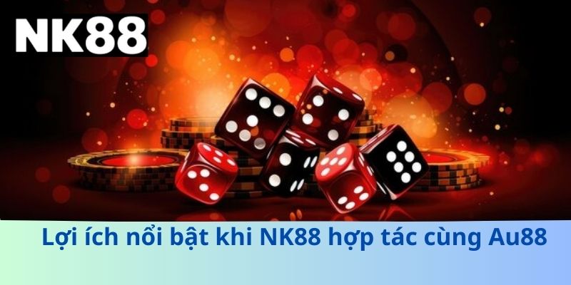 Nk88 Hợp Tác Cùng Au88 – Cơ Hội Trải Nghiệm Cá Cược Đỉnh Cao
