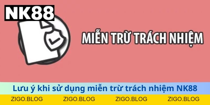 Miễn Trừ Trách Nhiệm NK88 - Giải Thích Quyền Hạn Và Bảo Vệ