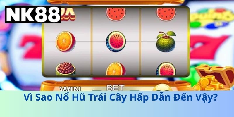 Nổ Hũ Trái Cây – Trò Chơi Đổi Thưởng Đơn Giản Đầy Kịch Tính