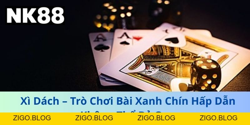 Xì Dách – Trò Chơi Bài Xanh Chín Hấp Dẫn Không Thể Bỏ Qua